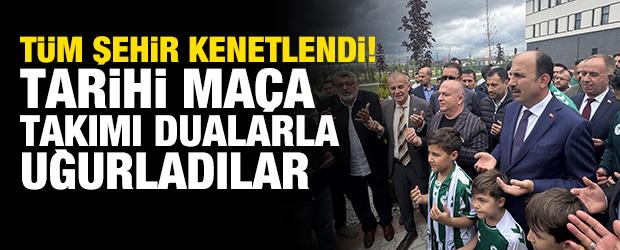 T&uuml;m şehir kenetlendi! Tarihi ma&ccedil;a takımı dualarla uğurladılar