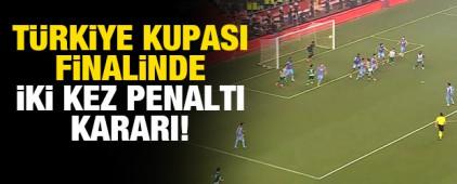 T&uuml;rkiye Kupası finalinde iki kez penaltı kararı! 