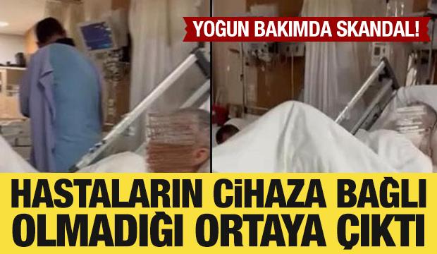 Yoğun bakımda skandal: Hastaların cihaza bağlı olmadığı ortaya &ccedil;ıktı