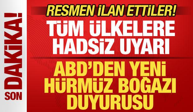 ABD'den son dakika H&uuml;rm&uuml;z Boğazı duyurusu! T&uuml;m &uuml;lkelere uyarı! Resmen ilan ettiler