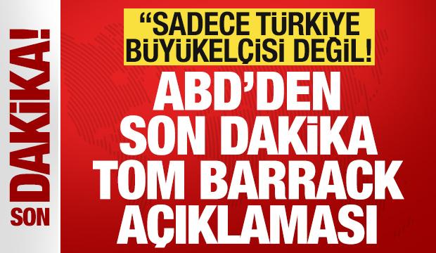 ABD'den son dakika Tom Barrack a&ccedil;ıklaması: Sadece T&uuml;rkiye B&uuml;y&uuml;kel&ccedil;isi değil!