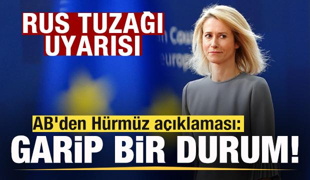AB'den H&uuml;rm&uuml;z a&ccedil;ıklaması: Garip bir durum! Rus tuzağı uyarısı!