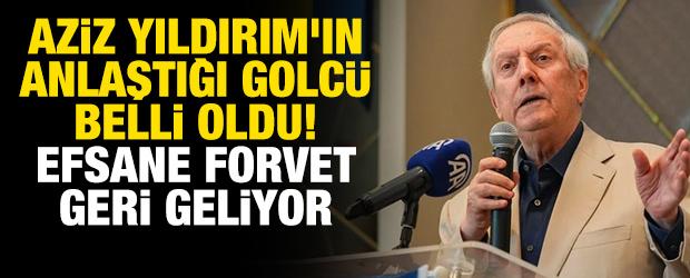 Aziz Yıldırım'ın anlaştığı golc&uuml; belli oldu! Efsane forvet geri geliyor