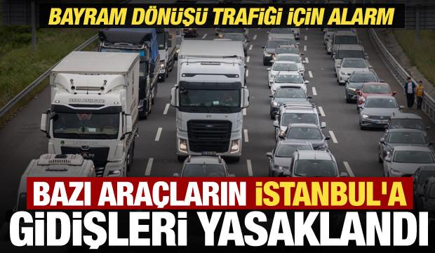 Bayram d&ouml;n&uuml;ş&uuml; trafiği rahatlatacak karar: Ağır vasıtaların İstanbul'a ge&ccedil;işi yasaklandı