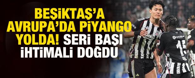 Beşiktaş&rsquo;a Avrupa'da piyango yolda! Seri başı ihtimali doğdu