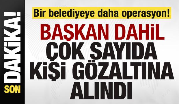 Bir belediyeye daha operasyon! Başkan dahil &ccedil;ok sayıda kişi g&ouml;zaltına alındı