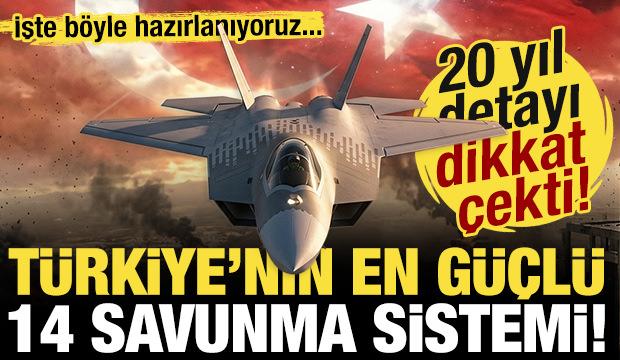 B&ouml;yle hazırlanıyoruz! İşte T&uuml;rkiye'nin en g&uuml;&ccedil;l&uuml; 14 savunma &ccedil;arpanı!