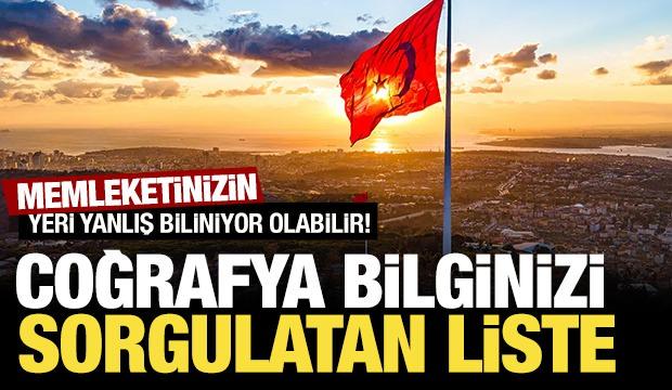 Coğrafya bilginizi sorgulatan liste! Memleketinizin yeri yanlış biliniyor olabilir... 