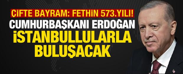 Cumhurbaşkanı Erdoğan, bayramda İstanbullularla buluşacak