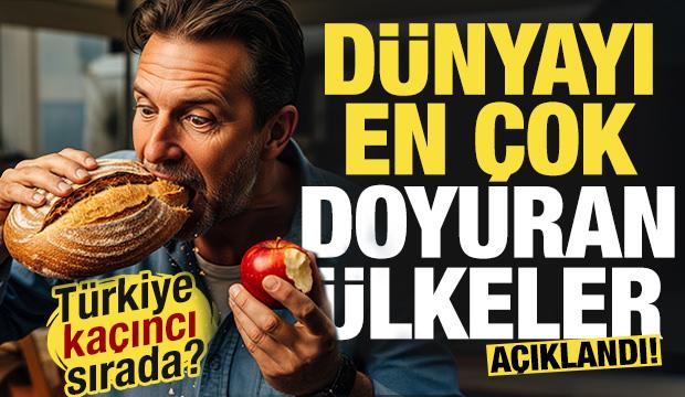 D&uuml;nyayı en &ccedil;ok doyuran &uuml;lke a&ccedil;ıklandı! T&uuml;rkiye ka&ccedil;ıncı sırada?