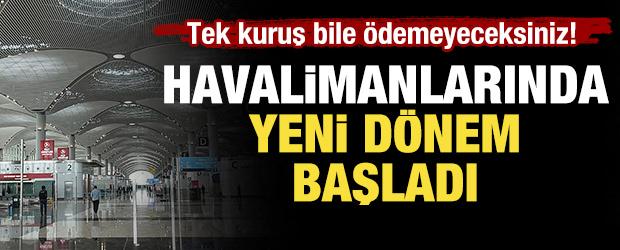 Havalimanlarında yeni d&ouml;nem başladı: Tek kuruş bile &ouml;demeyeceksiniz!