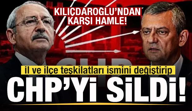 İl ve il&ccedil;e teşkilatları ismini değiştirip CHP'yi sildi! Kılı&ccedil;daroğlu'ndan karşı hamle!