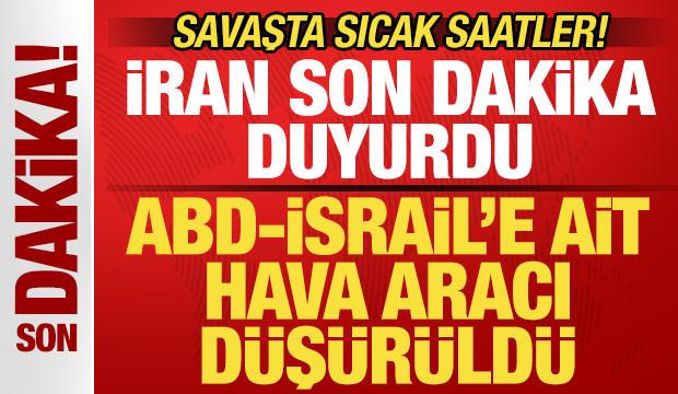 İran son dakika duyurdu! ABD-İsrail'e ait hava aracı d&uuml;ş&uuml;r&uuml;ld&uuml;! Savaşta sıcak saatler