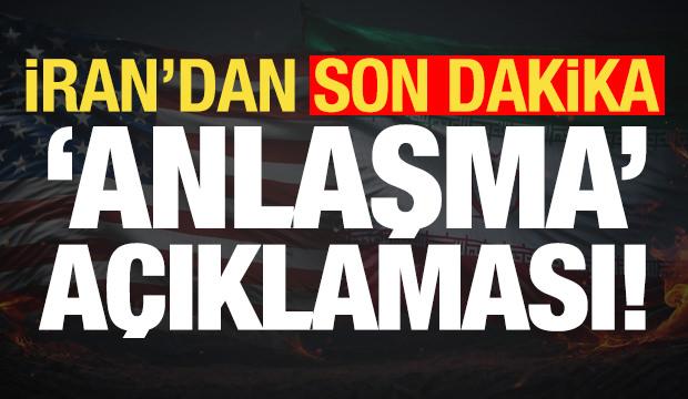 İran'dan son dakika 'anlaşma' a&ccedil;ıklaması!