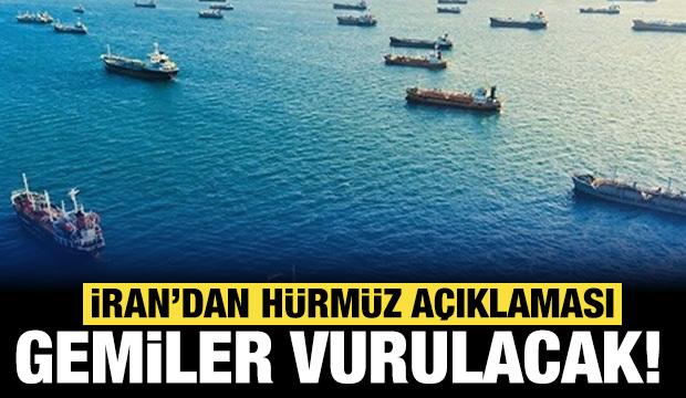 İran'dan son dakika H&uuml;rm&uuml;z Boğazı a&ccedil;ıklaması: Gemiler vurulacak!