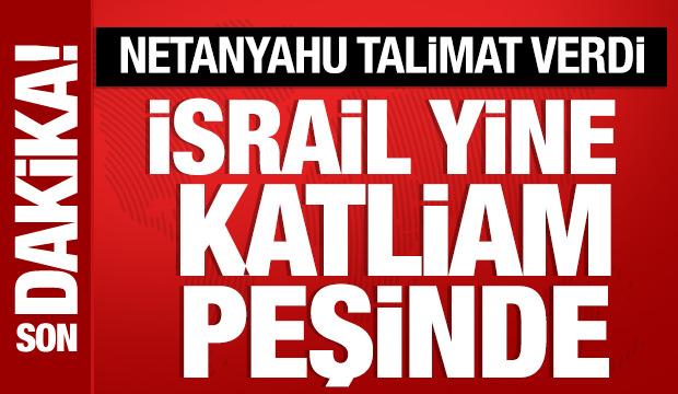 İsrail yine katliam peşinde! Netanyahu talimat verdi