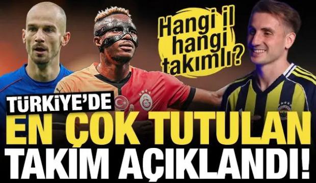 İşte il il en fazla tutulan takım! T&uuml;rkiye en &ccedil;ok hangi takımı tutuyor