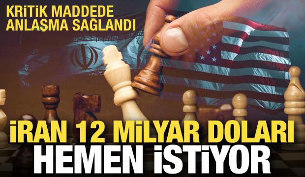 Kritik maddede anlaşma sağlandı: İran 12 milyar doları hemen istiyor!