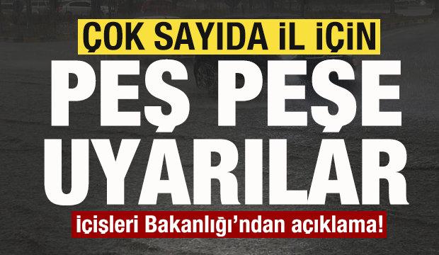 &Ccedil;ok sayıda il i&ccedil;in peş peşe uyarılar! İ&ccedil;işleri Bakanlığı'ndan son dakika a&ccedil;ıklaması