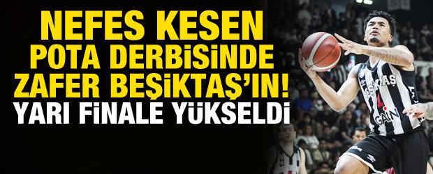 Nefes kesen pota derbisinde kazanan Beşiktaş! Yarı finale y&uuml;kseldi