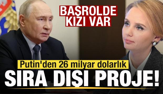Putin'den 26 milyar dolarlık sıra dışı proje! Başrolde kızı var