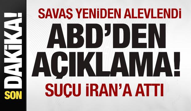 Savaş yeniden alevlendi! ABD'den son dakika a&ccedil;ıklaması! Su&ccedil;u İran'a attı