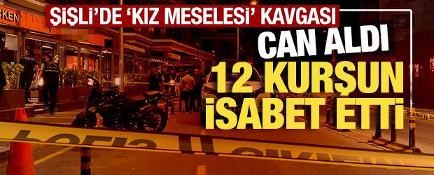 Şişli'de "kız meselesi" kavgası can aldı! 12 kurşun isabet etti 