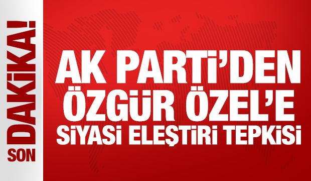 Son Dakika: AK Parti'den &Ouml;zg&uuml;r &Ouml;zel'e siyasi eleştiri tepkisi