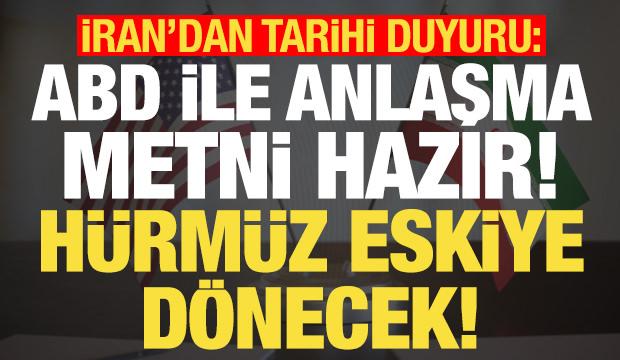 Son dakika... İran'dan tarihi duyuru: ABD ile anlaşma metni hazır, H&uuml;rm&uuml;z eskiye d&ouml;necek..