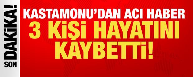 Son dakika... Kastamonu'dan acı haber: 3 kişi hayatını kaybetti!
