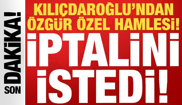 SON DAKİKA: Kılı&ccedil;daroğlu, &Ouml;zg&uuml;r &Ouml;zel'in grup başkanlığının iptalini istedi