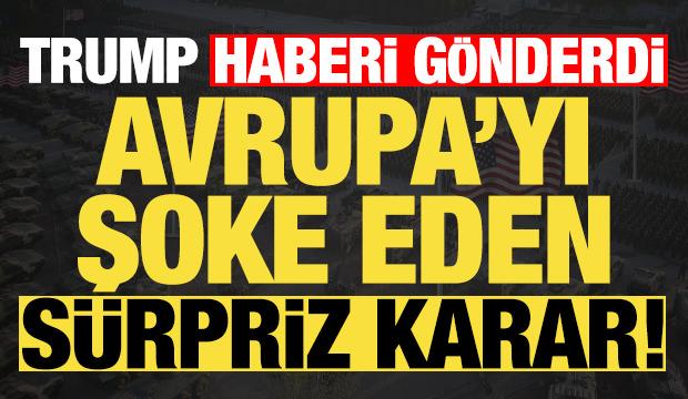 Son dakika: Trump s&uuml;rpriz kararı Avrupa'ya iletti! Şaşkına d&ouml;nd&uuml;ler... 