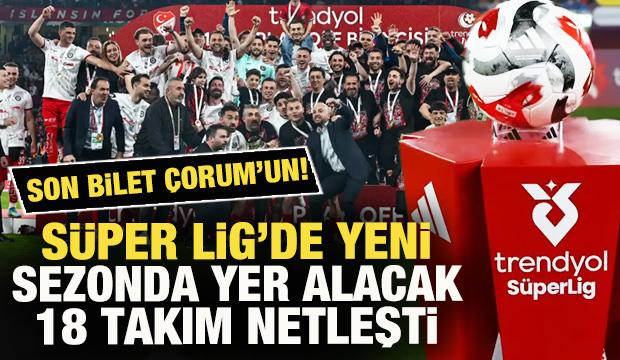S&uuml;per Lig'e son bileti &Ccedil;orum kaptı! İşte yeni sezonda ligde yer alacak takımlar