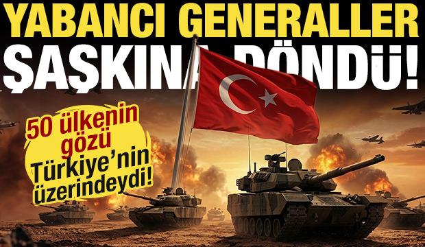 Tam 50 &uuml;lkenin g&ouml;z&uuml; T&uuml;rkiye'nin &uuml;zerindeydi! Yabancı generaller şaşkına d&ouml;nd&uuml;!