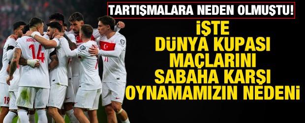 Tartışmalara neden olmuştu! İşte T&uuml;rkiye'nin D&uuml;nya Kupası ma&ccedil;larını gece oynama sebebi