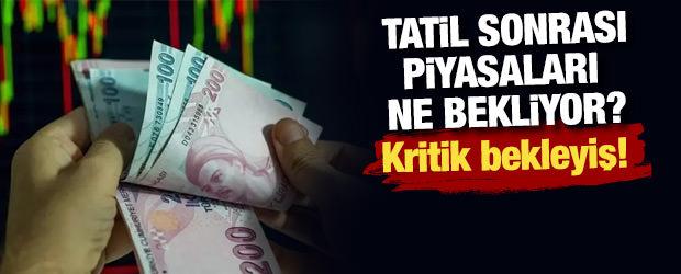 Tatil sonrası piyasaları ne bekliyor? Kritik bekleyiş!