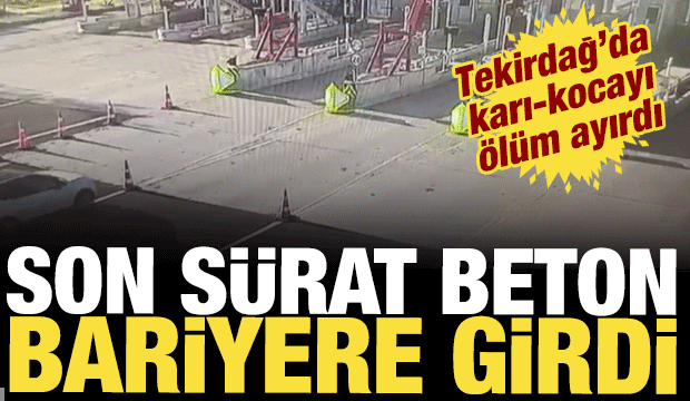 Tekirdağ'da korkun&ccedil; kaza! Gişelere &ccedil;arpan otomobildeki kadın &ouml;ld&uuml;