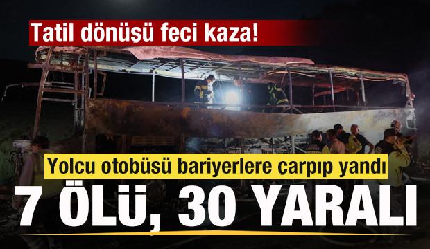 Yolcu otob&uuml;s&uuml; bariyerlere &ccedil;arpıp yandı: 7 kişi &ouml;ld&uuml;, 30 kişi yaralandı
