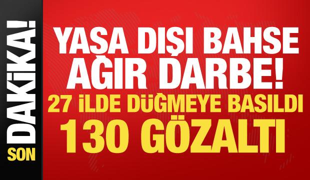27 ilde yasa dışı bahis operasyonu! Milyarlarca liralık vurgun ortaya &ccedil;ıktı: 130 g&ouml;zaltı