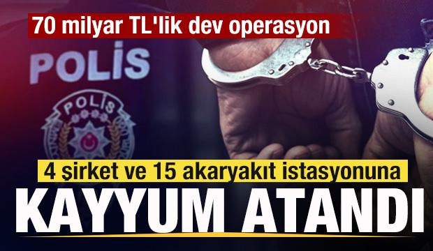 70 milyar TL'lik dev operasyon! 4 şirket ve 15 akaryakıt istasyonuna kayyum atandı