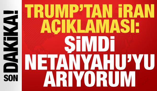 ABD Başkanı Trump'tan İran a&ccedil;ıklaması: Şimdi Netanyahu'yu arıyorum!