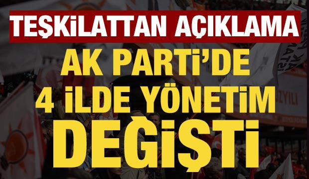 AK Parti'de 4 ilde y&ouml;netim değişti