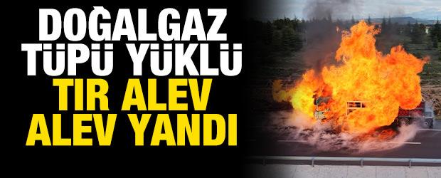 Aksaray'da doğalgaz t&uuml;p&uuml; y&uuml;kl&uuml; tır alev alev yandı