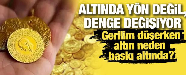 Altında y&ouml;n değil, denge değişiyor: Gerilim d&uuml;şerken altın neden baskı altında?