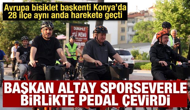 Avrupa bisiklet başkenti Konya&rsquo;da Başkan Altay sporseverle birlikte pedal &ccedil;evirdi