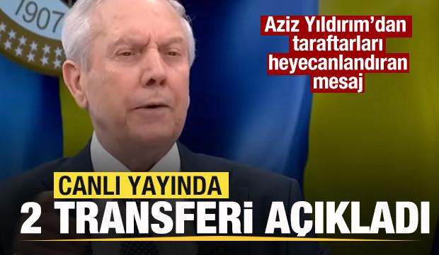 Aziz Yıldırım canlı yayında iki transferi a&ccedil;ıkladı