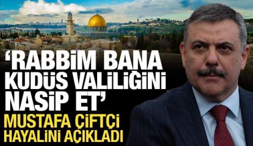 Bakan &Ccedil;ift&ccedil;i: Rabb'im bana Kud&uuml;s Valiliğini nasip et