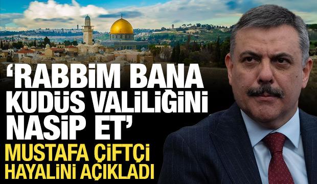 Bakan &Ccedil;ift&ccedil;i: Rabb'im bana Kud&uuml;s Valiliğini nasip et