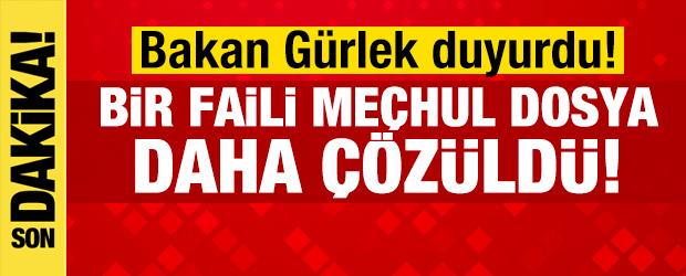 Bakan G&uuml;rlek duyurdu! Bir faili me&ccedil;hul dosya daha &ccedil;&ouml;z&uuml;ld&uuml;!