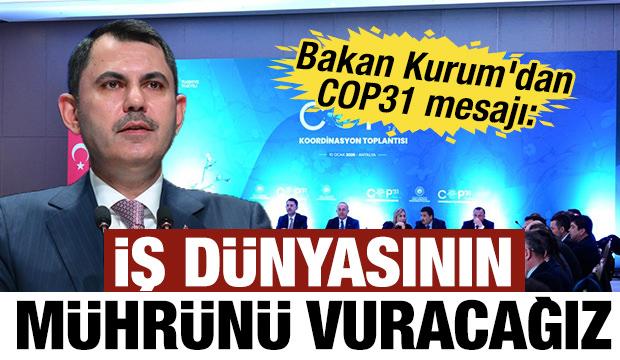 Bakan Kurum'dan COP31 mesajı: İş d&uuml;nyasının m&uuml;hr&uuml;n&uuml; vuracağız